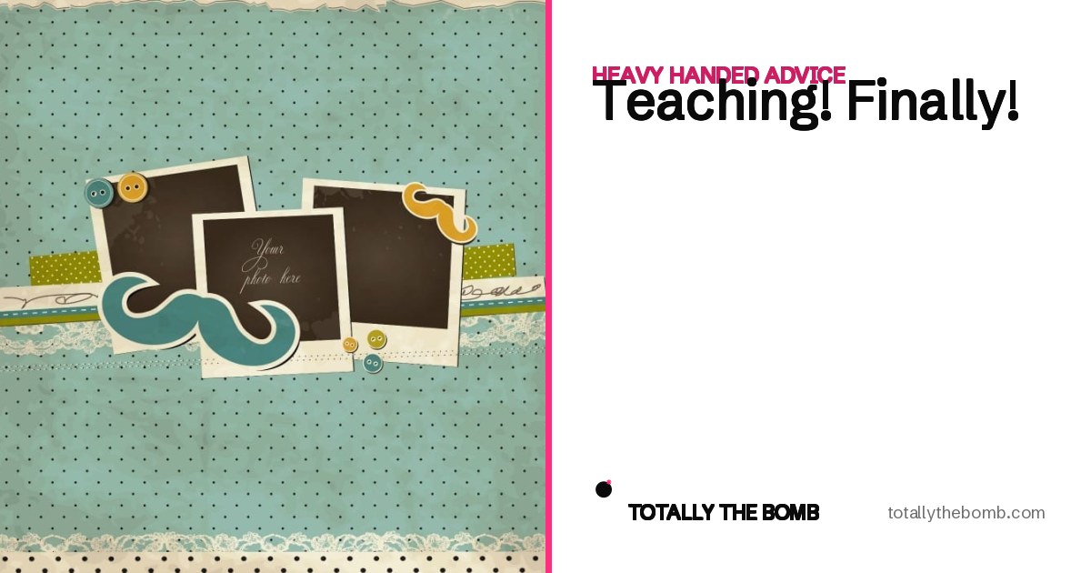 Teaching! Finally!
