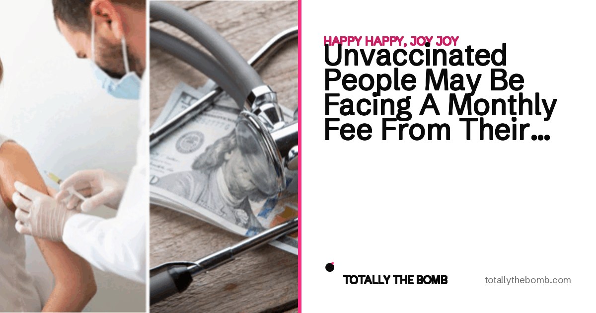 Unshielded Human Unvaccinated People May Be Facing A Monthly Fee From Their Employers ...