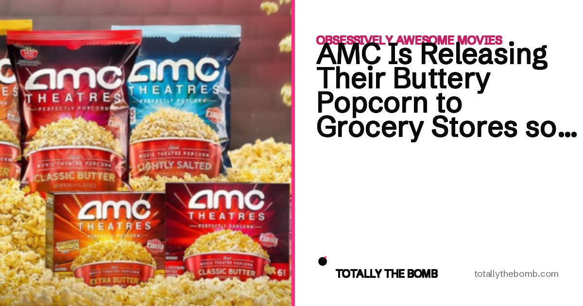 AMC Is Releasing Their Buttery Popcorn to Grocery Stores so You Can ...