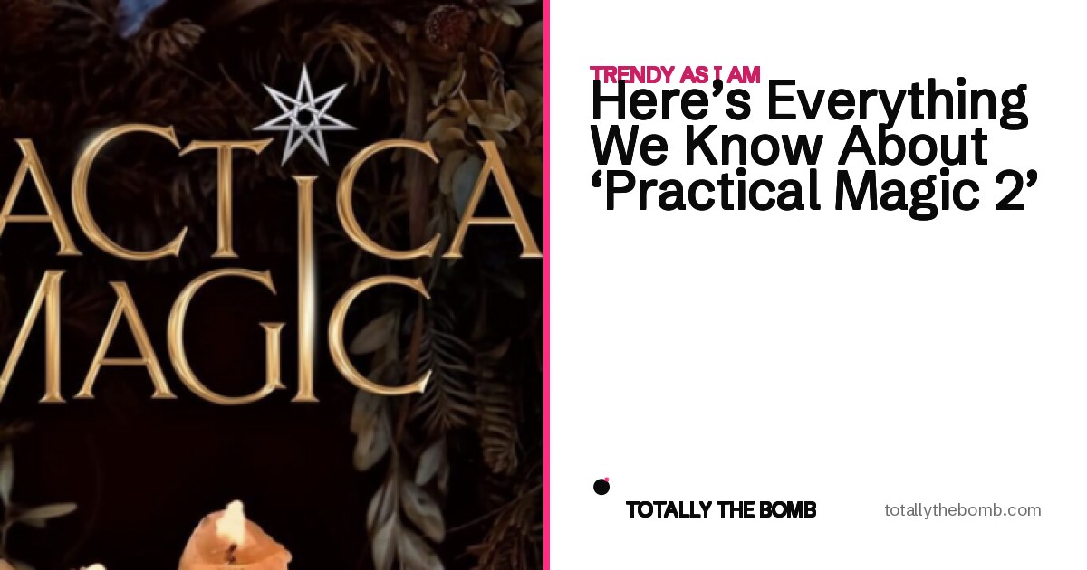 Here's Everything We Know About 'Practical Magic 2'