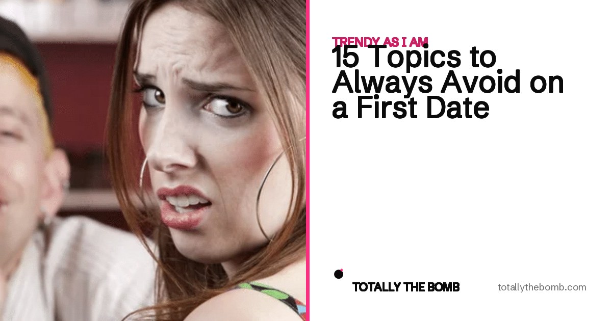 15 Topics to Always Avoid on a First Date