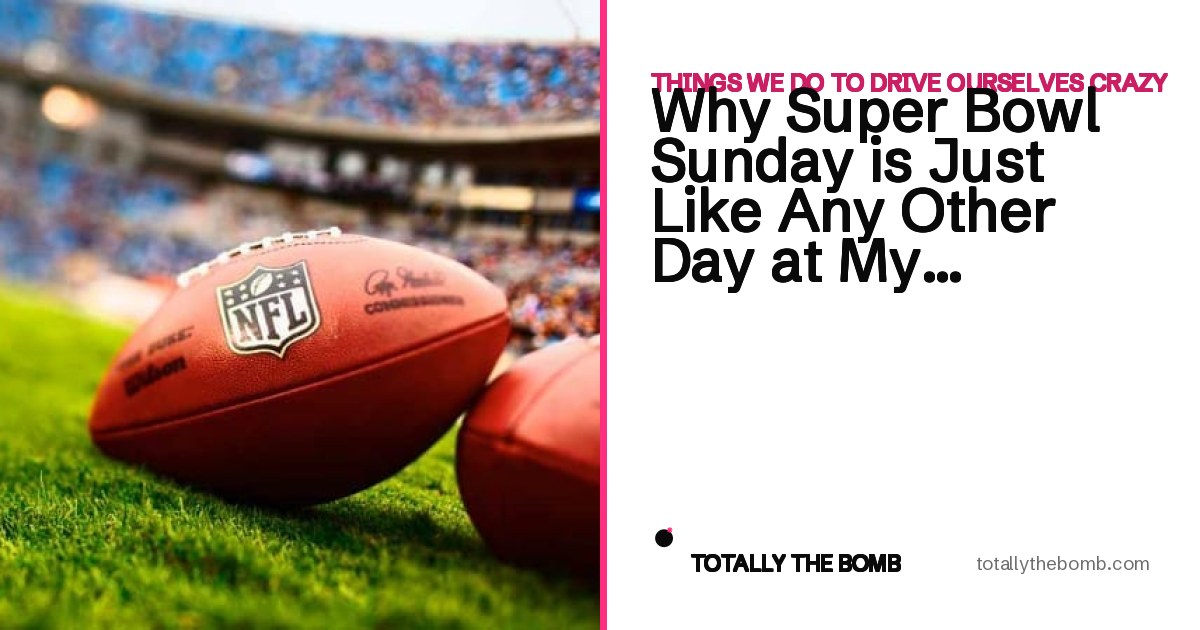 Why Super Bowl Sunday is Just Like Any Other Day at My House...{# ...