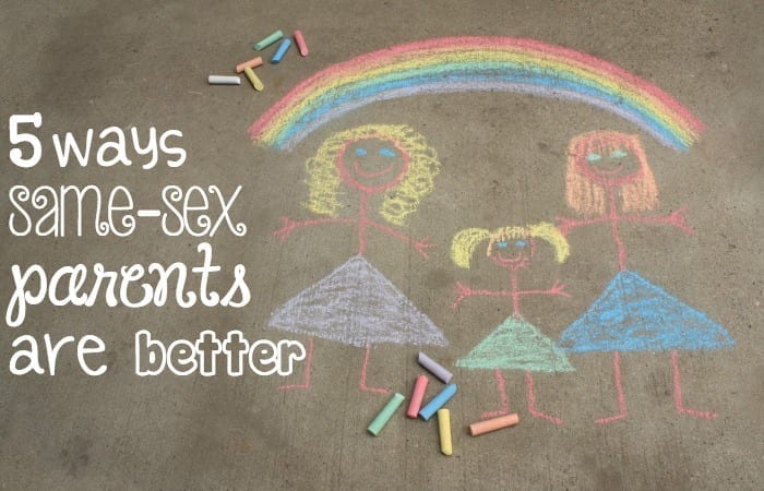 5 Ways Same-Sex Parents Are Better