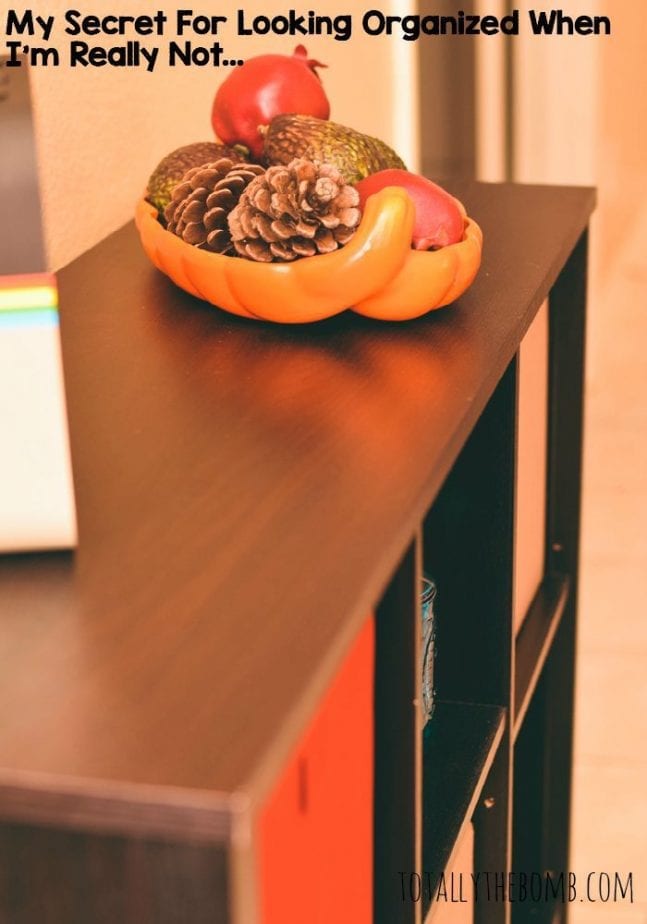 secret for looking organized when I'm really not