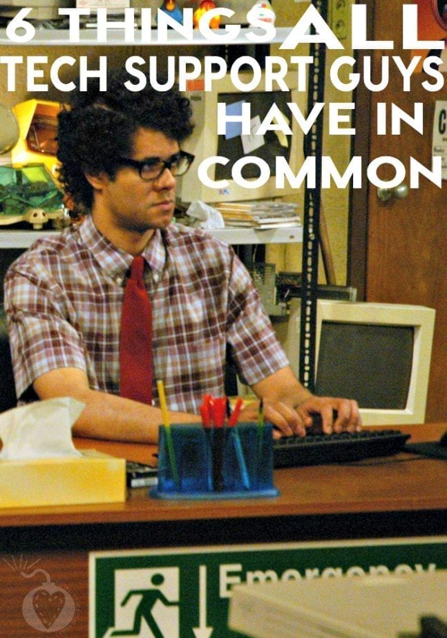6 Things All Technical Support Guys Have In Common