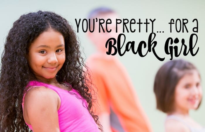 YOURE PRETTY FOR A BLACK GIRL