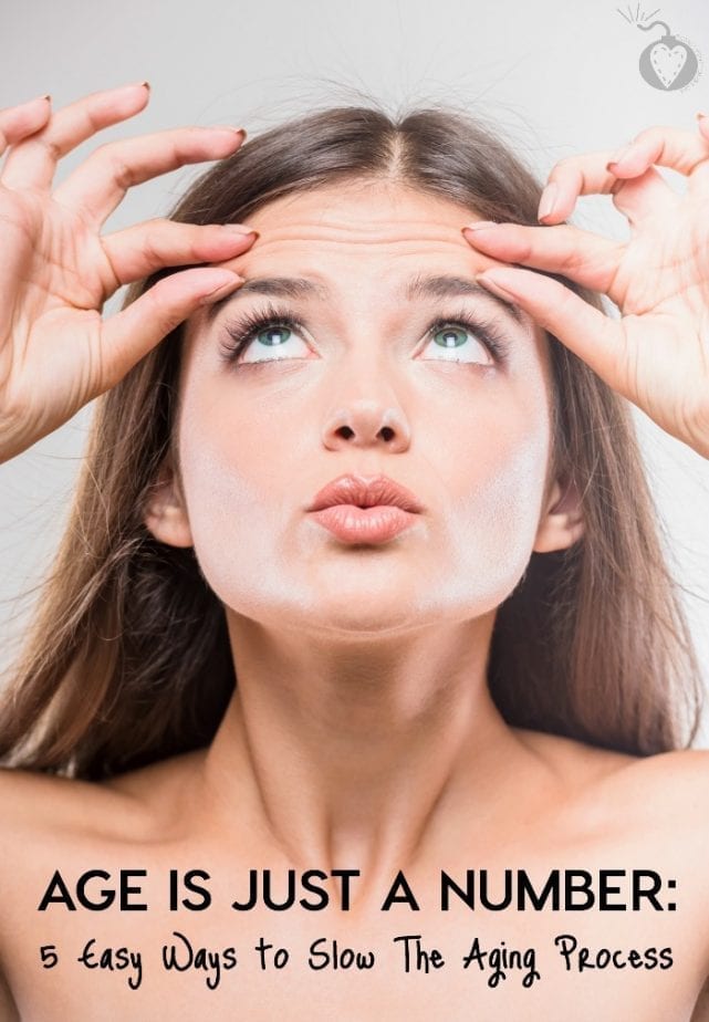 Age is Just a Number 5 Easy Ways to Slow The Aging Process