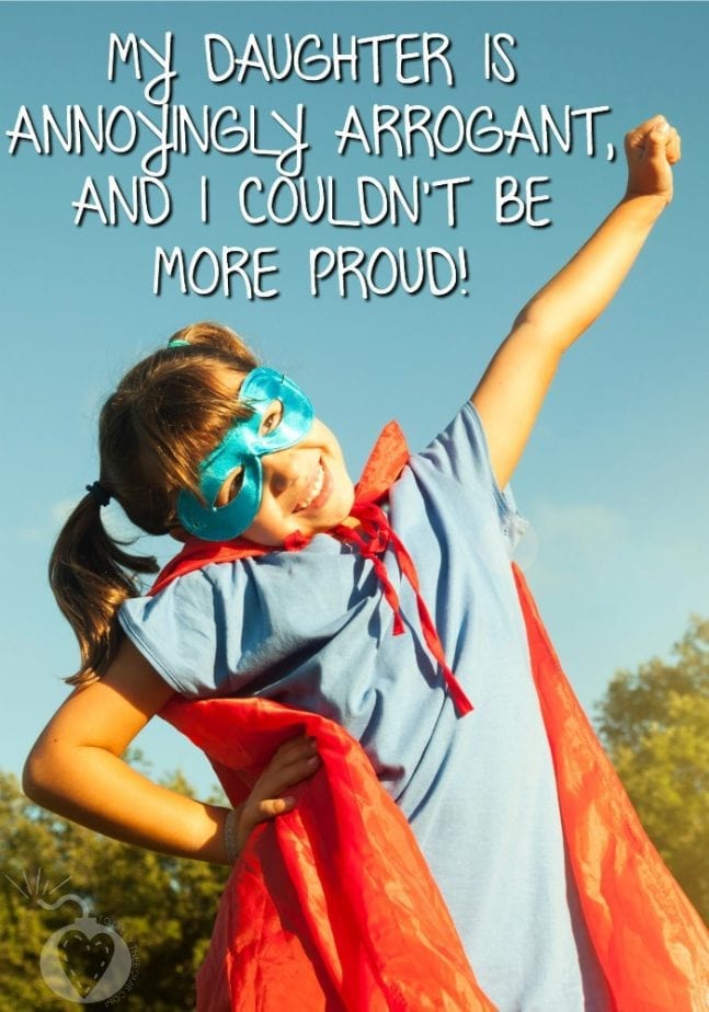 My Daughter Is Annoyingly Arrogant, And I Couldn't Be More Proud!