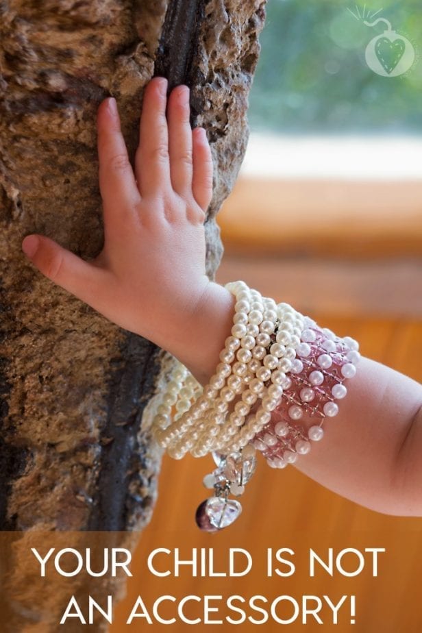 Your Child Is Not An Accessory!
